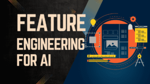 Unlock 80% Better AI Predictions with These 5 Feature Engineering Secrets