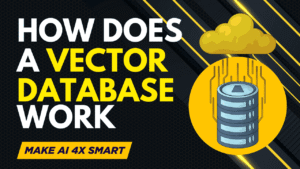 How does a Vector Database work? Make AI 4x Smarter