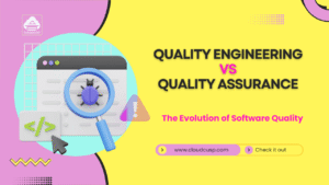 Quality Assurance vs Quality Engineering (QA vs QE)