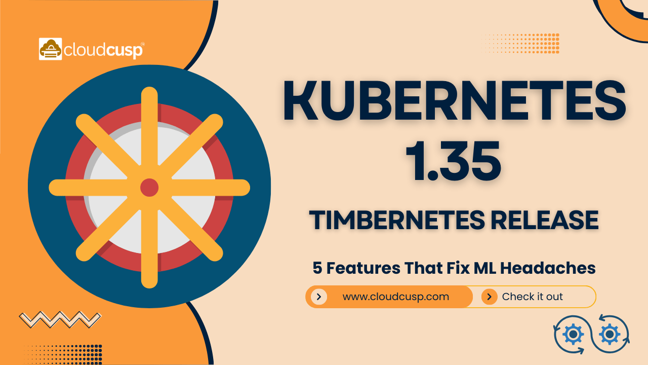 Kubernetes 1.35(Timbernetes Release): Native Gang Scheduling, In-Place Updates & More 1 Kubernetes 1.35 featured