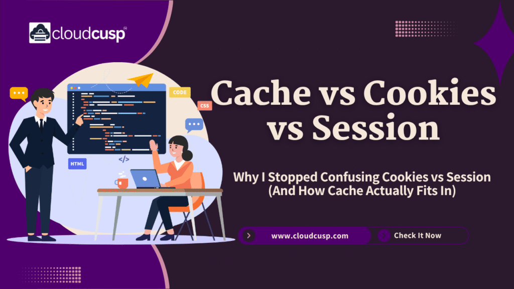 How I Finally Understood Cache vs Cookies vs Session (After Years of Confusion)