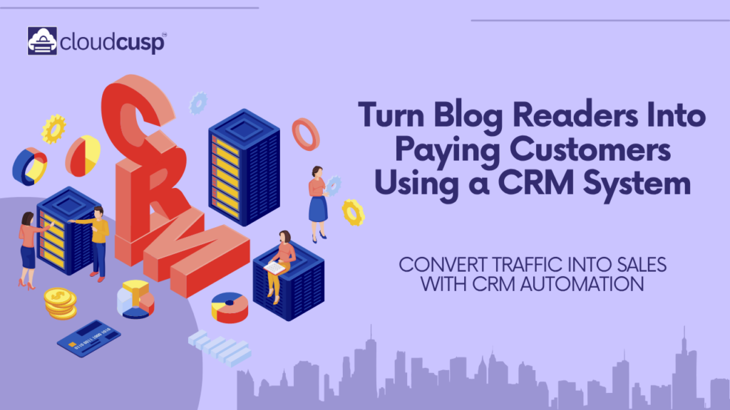 How a CRM Helps Bloggers Turn Readers Into Paying Customers
