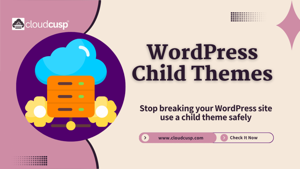 Why you need a WordPress child theme (and how to actually set one up)